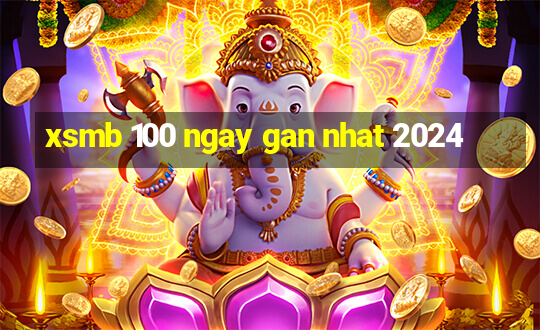 xsmb 100 ngay gan nhat 2024