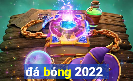 đá bóng 2022