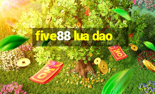 five88 lua dao