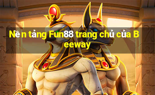 Nền tảng Fun88 trang chủ của Beeway