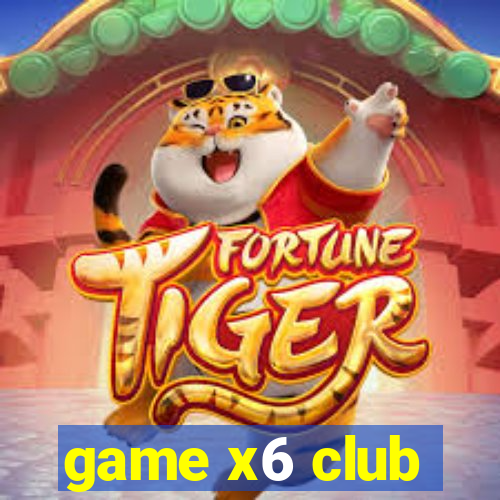 game x6 club