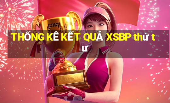 THỐNG KÊ KẾT QUẢ XSBP thứ tư