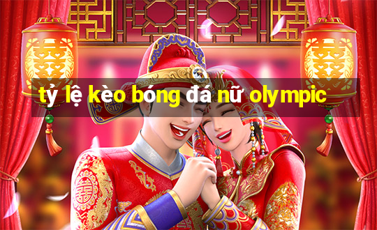 tỷ lệ kèo bóng đá nữ olympic