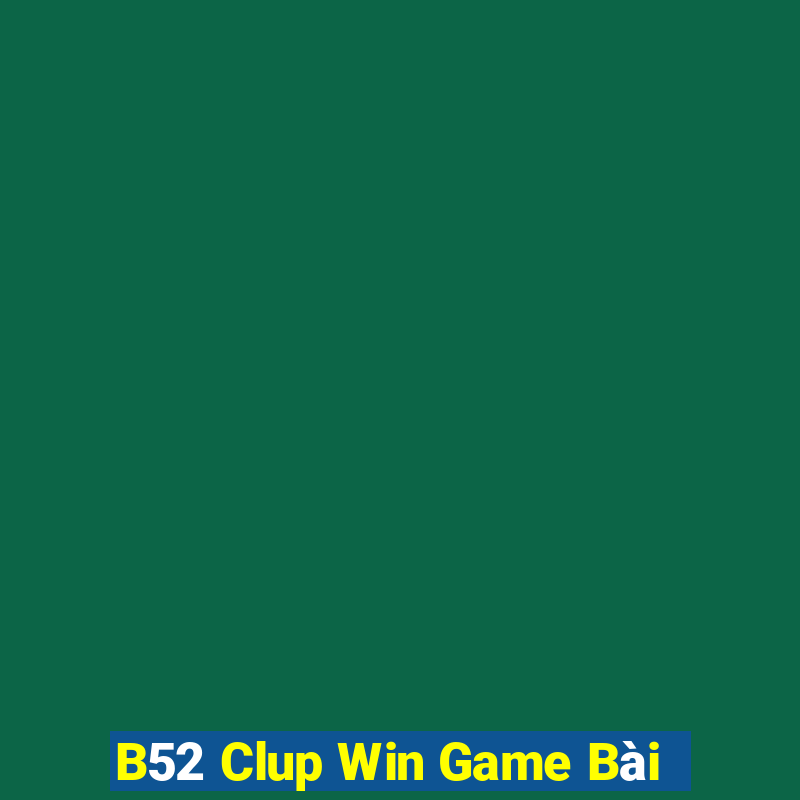 B52 Clup Win Game Bài