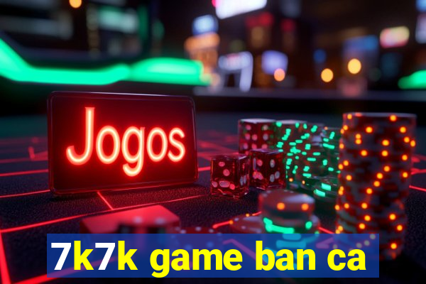 7k7k game ban ca