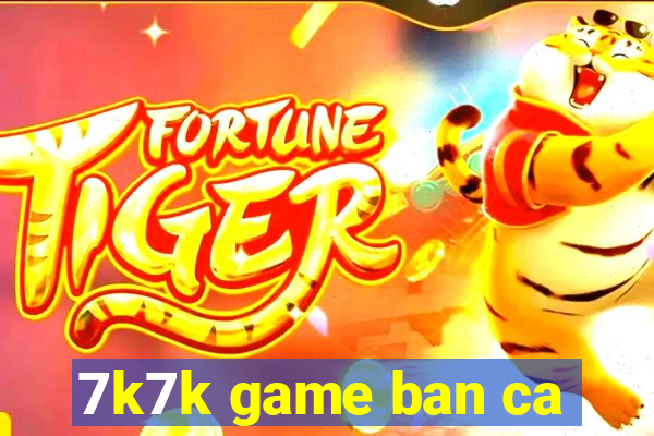 7k7k game ban ca