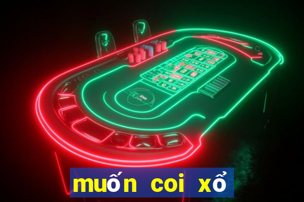 muốn coi xổ số miền bắc