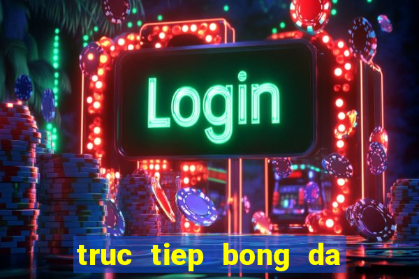 truc tiep bong da ngoai hang