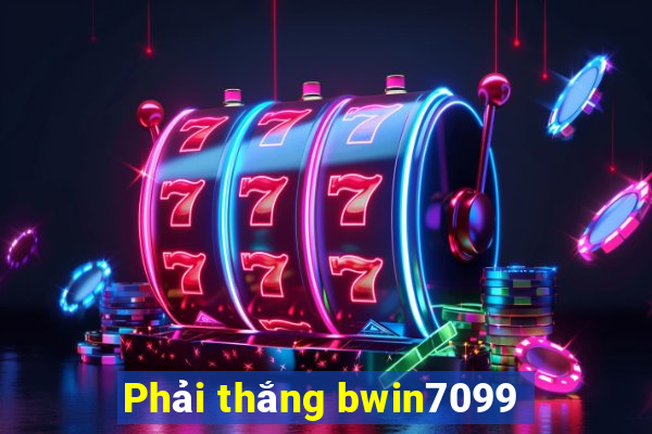 Phải thắng bwin7099