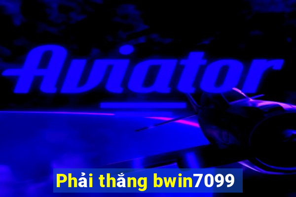 Phải thắng bwin7099