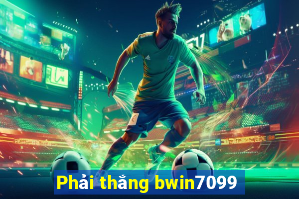 Phải thắng bwin7099