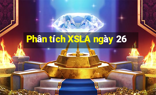 Phân tích XSLA ngày 26