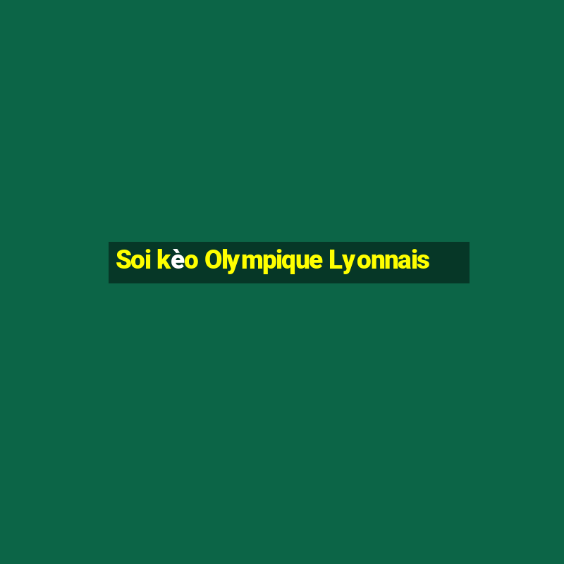 Soi kèo Olympique Lyonnais