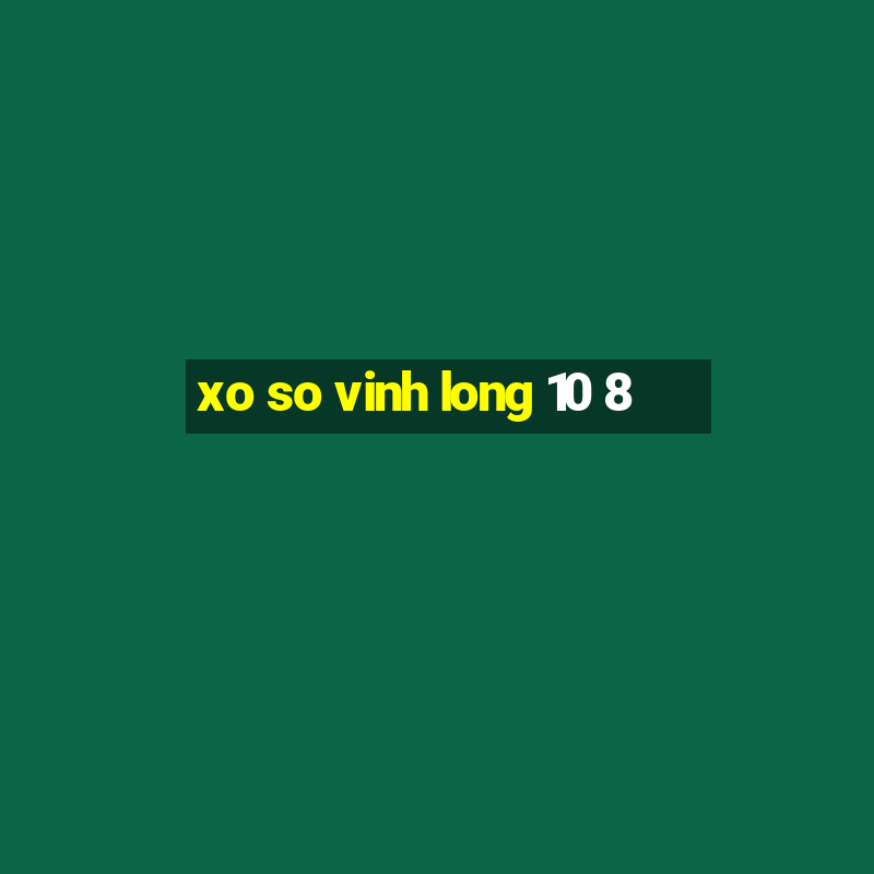 xo so vinh long 10 8