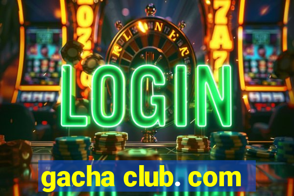 gacha club. com