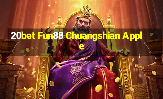 20bet Fun88 Chuangshian Apple