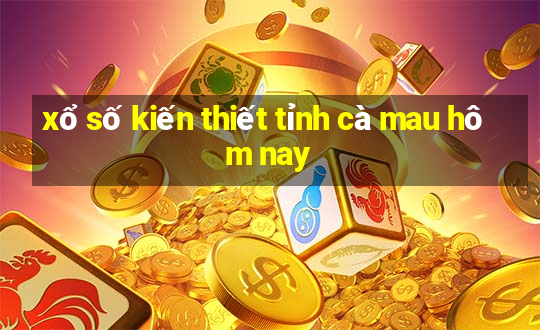 xổ số kiến thiết tỉnh cà mau hôm nay