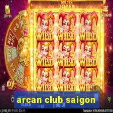 arcan club saigon