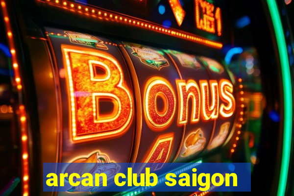 arcan club saigon