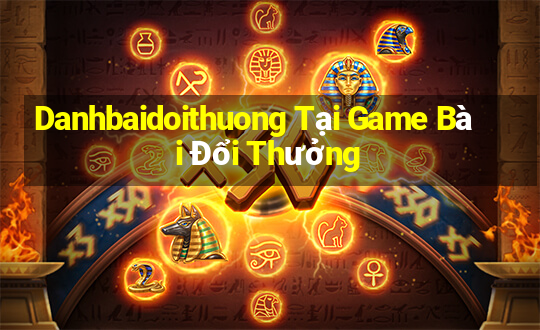 Danhbaidoithuong Tại Game Bài Đổi Thưởng