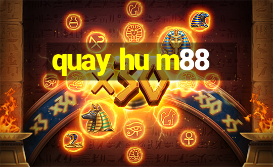 quay hu m88