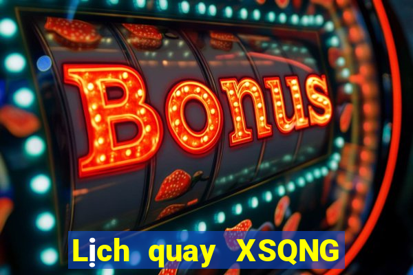 Lịch quay XSQNG ngày 11