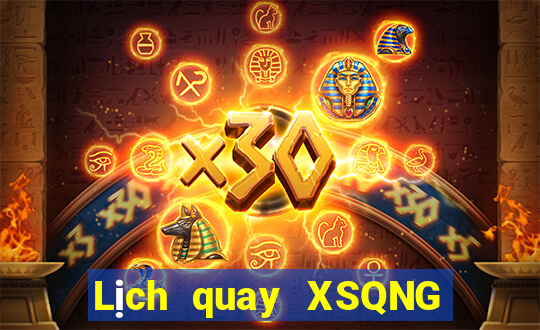 Lịch quay XSQNG ngày 11