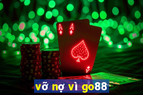 vỡ nợ vì go88