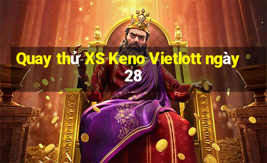 Quay thử XS Keno Vietlott ngày 28