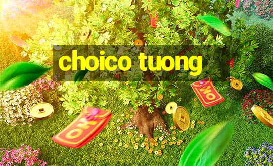 choico tuong