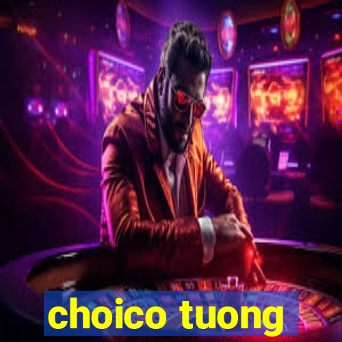 choico tuong