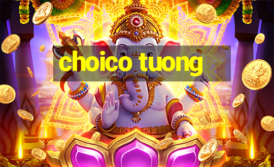 choico tuong