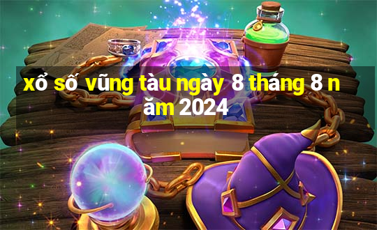 xổ số vũng tàu ngày 8 tháng 8 năm 2024