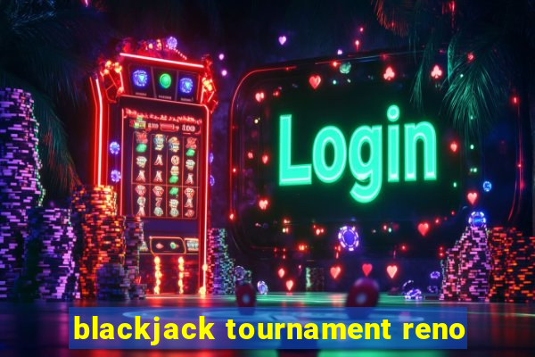 blackjack tournament reno