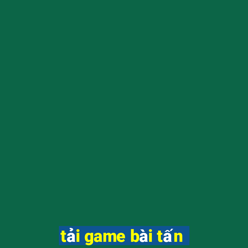 tải game bài tấn