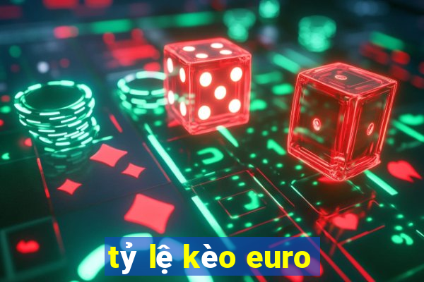 tỷ lệ kèo euro