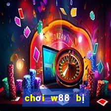 chơi w88 bị truy tố