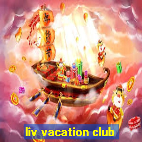 liv vacation club