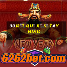 30 kết quả xổ số tây ninh