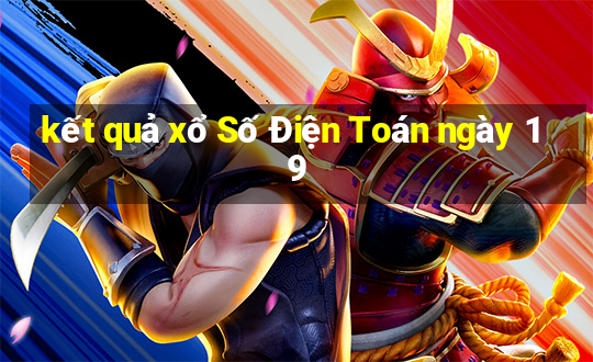 kết quả xổ Số Điện Toán ngày 19