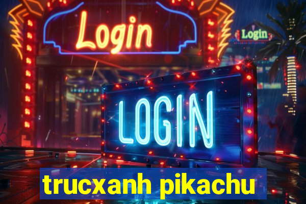 trucxanh pikachu