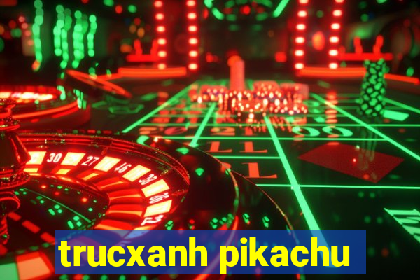 trucxanh pikachu