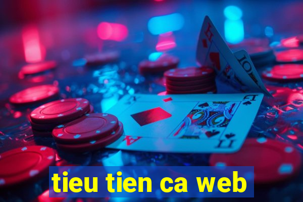 tieu tien ca web