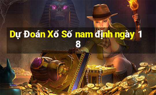 Dự Đoán Xổ Số nam định ngày 18