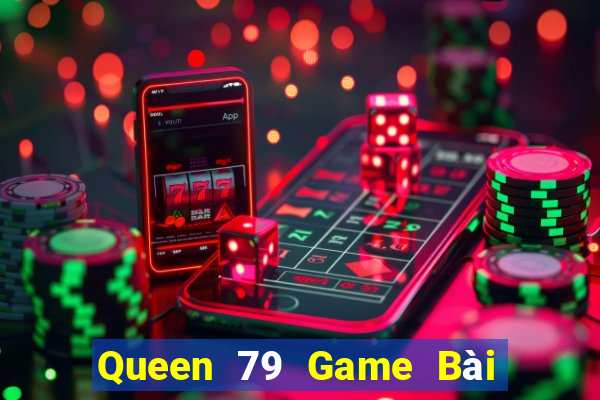 Queen 79 Game Bài Xì Dách