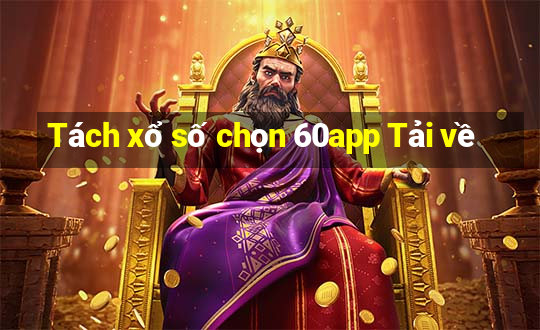 Tách xổ số chọn 60app Tải về