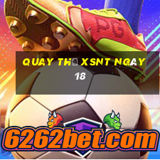 Quay thử XSNT ngày 18