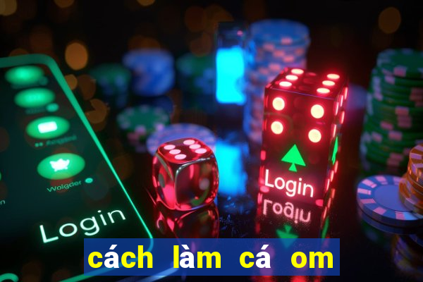 cách làm cá om dưa chua