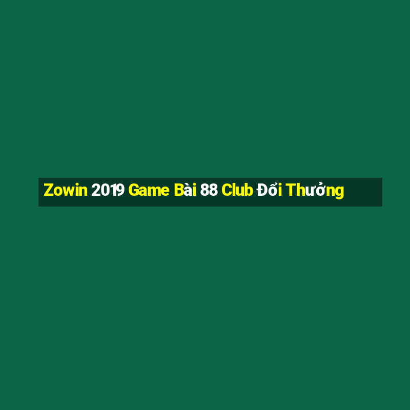 Zowin 2019 Game Bài 88 Club Đổi Thưởng