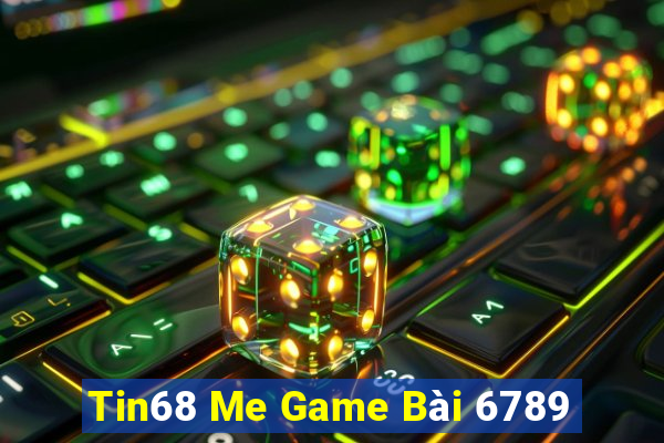 Tin68 Me Game Bài 6789